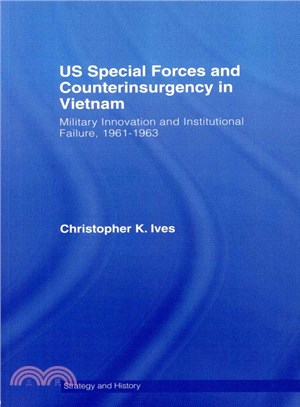 Us Special Forces and Counterinsurgency in Vietnam—Military Innovation and Institutional Failure, 1961-63