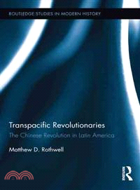 Transpacific Revolutionaries ─ The Chinese Revolution in Latin America