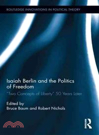 Isaiah Berlin and the Politics of Freedom ─ Two Concepts of Liberty 50 Years Later