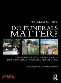 Do Funerals Matter? ─ The Purposes and Practices of Death Rituals in Global Perspective