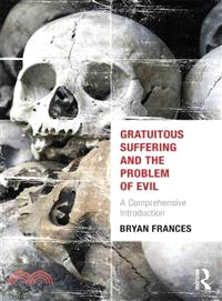 Gratuitous Suffering and the Problem of Evil ─ A Comprehensive Introduction