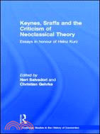Keynes, Sraffa and the Criticisms of Neoclassical Theory：Essays in Honour of Heinz Kurz