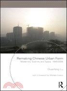 Remaking Chinese Urban Form ─ Modernity, Scarcity and Space, 1949-2005