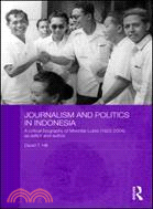 Journalism and Politics in Indonesia: A Critical Biography of Mochtar Lubis (1922-2004) As Editor and Author