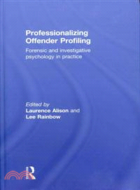 Professionalizing Offender Profiling：Forensic and Investigative Psychology in Practice