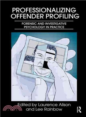 Professionalizing offender profiling :forensic and investigative psychology in practice /
