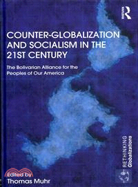 Alternativa Bolivariana para las Américas (ALBA) and Counter-Globalization：Resistance and the Construction of 21st Century Socialism