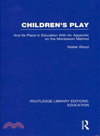 Children's Play and Its Place in Education：With an Appendix on the Montessori Method