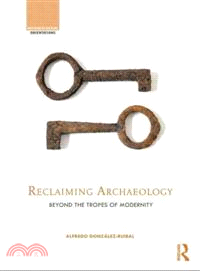 Reclaiming Archaeology ─ Beyond the Tropes of Modernity
