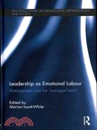 Leadership As Emotional Labour ─ Management and the 'Managed Heart'