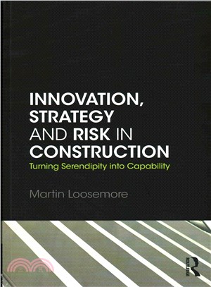 Innovation, Strategy and Risk in Construction ─ Turning Serendipity into Capability