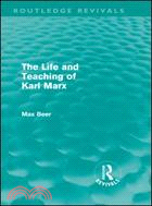 The Life and Teaching of Karl Marx (Routledge Revivals)