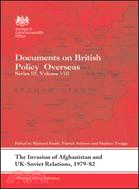 The Invasion of Afghanistan and UK-Soviet Relations, 1979-82：Documents on British Policy Overseas, Series III, Volume VIII