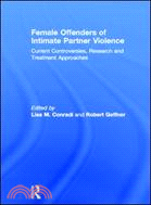 Female Offenders of Intimate Partner Violence：Current Controversies, Research and Treatment Approaches