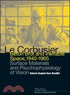 Le Corbusier ─ Beton Brut and Ineffable Space, 1940-1965: Surface Materials and Psychophysiology of Vision