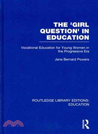 The 'Girl Question' in Education (RLE Edu F)：Vocational Education for Young Women in the Progressive Era