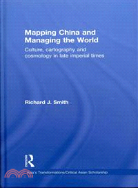 Mapping China and Managing the World ─ Culture, Cartography and Cosmology in Late Imperial Times