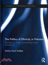 The Politics of Ethnicity in Pakistan ─ The Baloch, Sindhi and Mohajir Ethnic Movements