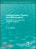 Catastrophe Theory and Bifurcation (Routledge Revivals)：Applications to Urban and Regional Systems