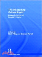 The Reasoning Criminologist：Essays in Honour of Ronald V. Clarke