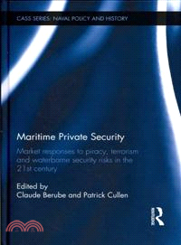 Maritime Private Security ─ Market Responses to Piracy, Terrorism and Waterborne Security Risks in the 21st Century