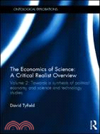 The Economics of Science: A Critical Realist Overview：Volume 2: Towards a Synthesis of Political Economy and Science and Technology Studies