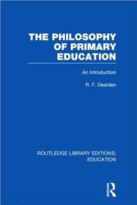 The Philosophy of Primary Education (RLE Edu K)：An Introduction