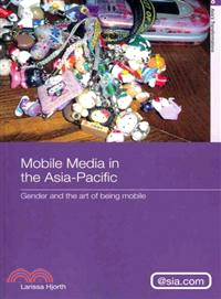 Mobile Media in the Asia-Pacific ─ Gender and the Art of Being Mobile