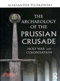 The Archaeology of the Prussian Crusade ─ Holy War and Colonisation