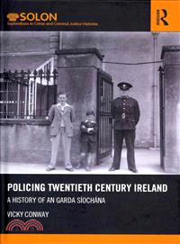 Policing Twentieth Century Ireland ─ A History of an Garda Siochana