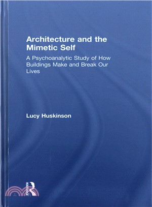 Architecture and the Mimetic Self ─ A Psychoanalytic Study of How Buildings Make and Break Our Lives