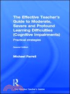 The Effective Teachers Guide to Moderate, Severe and Profound Learning Difficulties - Cognitive Impairments ─ Practical Strategies