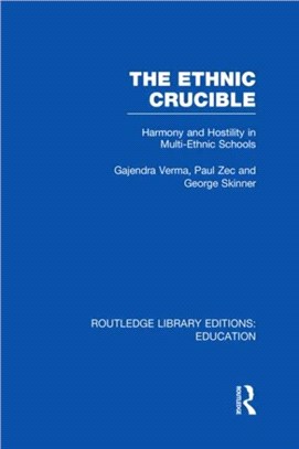 The Ethnic Crucible (RLE Edu J)：Harmony and Hostility in Multi-Ethnic Schools