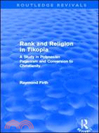 Rank and Religion in Tikopia (Routledge Revivals)：A Study in Polynesian Paganism and Conversion to Christianity.