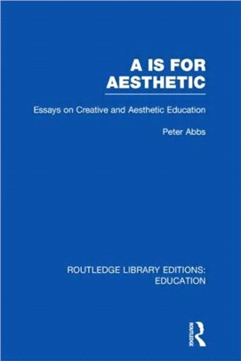 Aa is for Aesthetic (RLE Edu K)：Essays on Creative and Aesthetic Education