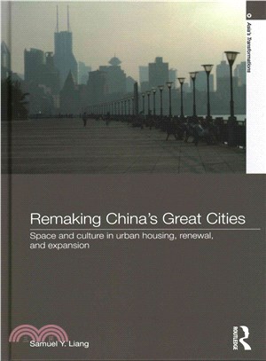 Remaking China's great cities :space and culture in urban housing, renewal, and expansion /