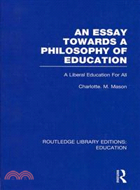 An Essay Towards A Philosophy of Education (RLE Edu K)：A Liberal Education for All