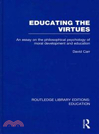Educating the Virtues (RLE Edu K)：An Essay on the Philosophical Psychology of Moral Development and Education