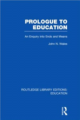 Prologue to Education (RLE Edu K)：An Inquiry into Ends and Means