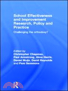 School Effectiveness and Improvement Research, Policy and Practice：Challenging the Orthodoxy