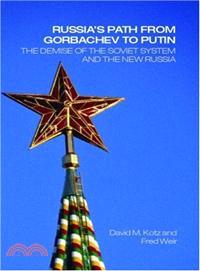 Russia's Path from Gorbachev to Putin ─ The Demise of the Soviet System And the New Russia