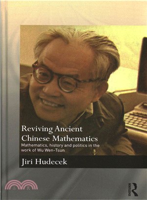 Reviving Ancient Chinese Mathematics ─ Mathematics, history and politics in the work of Wu Wen-Tsun