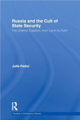 Russia and the Cult of State Security ─ The Chekist Tradition, from Lenin to Putin