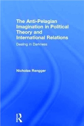The Anti-Pelagian Imagination in Political Theory and International Relations ─ Dealing in Darkness