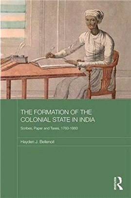 The Formation of the Colonial State in India ─ Scribes, Paper and Taxes, 1760-1860