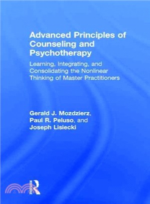 Advanced Principles of Counseling and Psychotherapy ─ Learning, Integrating, and Consolidating the Nonlinear Thinking of Master Practitioners