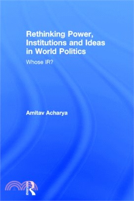 Rethinking Power, Institutions and Ideas in World Politics ─ Whose IR?