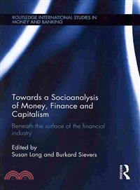 Towards a Socioanalysis of Money, Finance and Capitalism ― Beneath the Surface of the Financial Industry