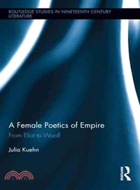 A female poetics of empirefrom Eliot to Woolf /