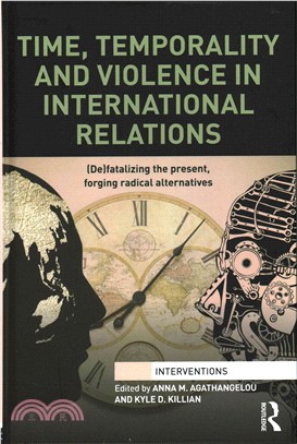 Time, Temporality and Violence in International Relations ─ (De)fatalizing the Present, Forging Radical Alternatives